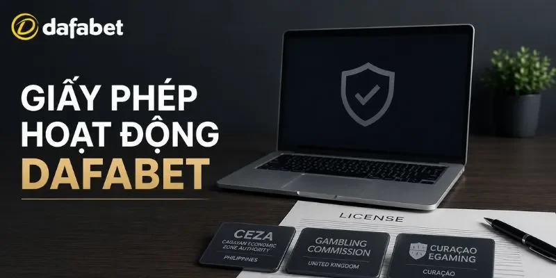 Giấy phép hoạt động Dafabet và hệ thống chứng nhận pháp lý quốc tế